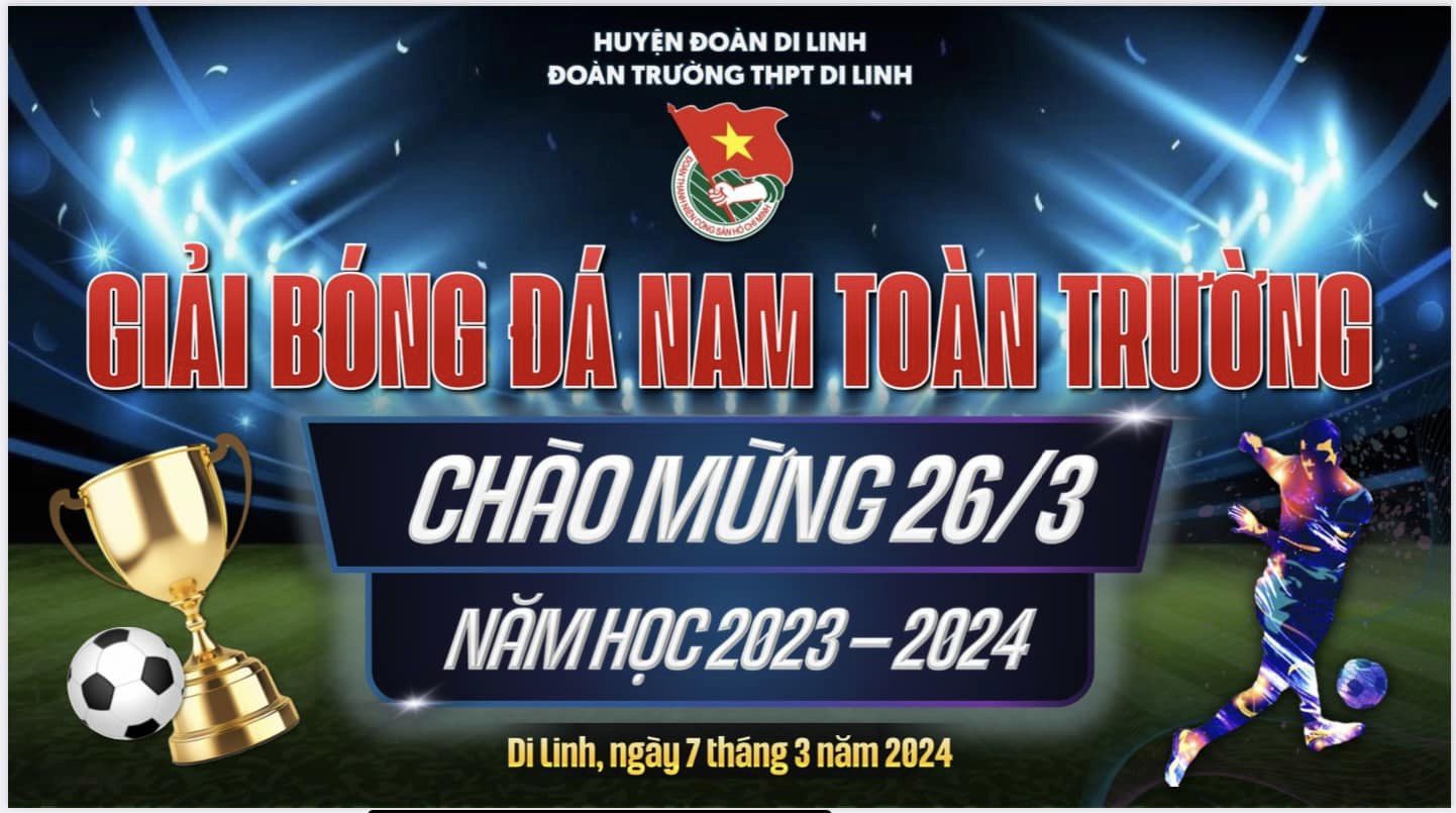 Đoàn trường THPT Di Linh tổ chức Giải bóng đá nam cấp trường chào mừng  ngày 26-3 năm học 2023-2024